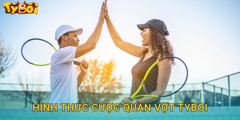 Hình Thức Cược Quần Vợt Tyboi
