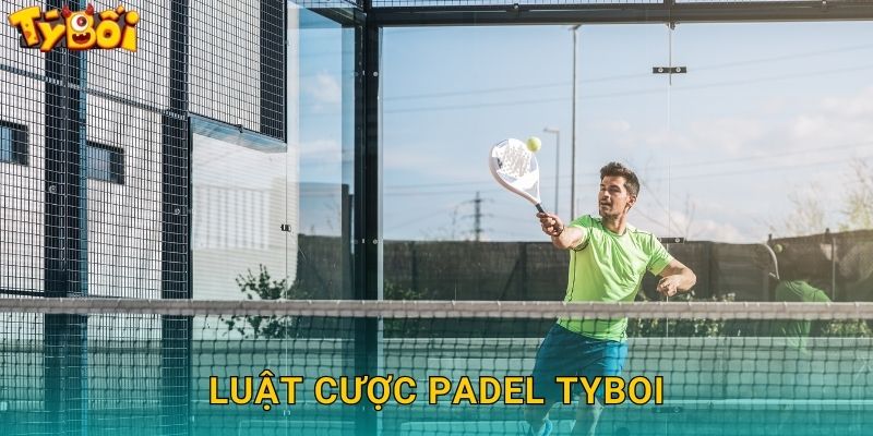 Luật Cược Padel Tyboi