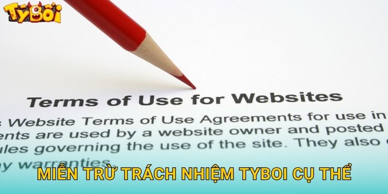 Miễn Trừ Trách Nhiệm Tyboi - Điều Khoản Pháp Lý 2 Miễn Trừ Trách Nhiệm Tyboi Cụ Thể
