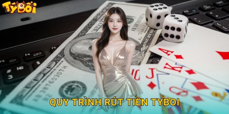 Quy Trình Rút Tiền Tyboi