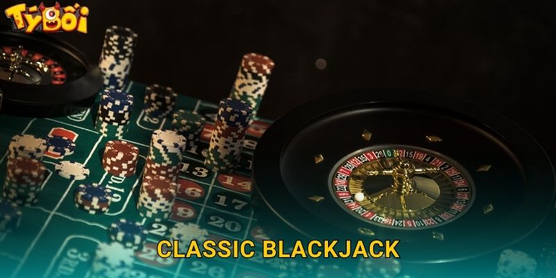 Classic Blackjack Tyboi - Xì Dách Chuẩn Quốc Tế 1 Classic Blackjack Tyboi – Xì Dách Chuẩn Quốc Tế