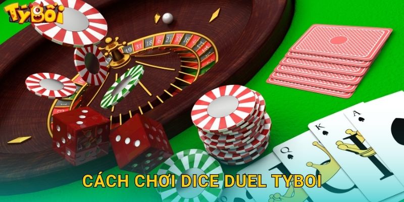 Dice Duel Tyboi - Đấu Xúc Xắc Kịch Tính 2 Cách Chơi Dice Duel Tyboi