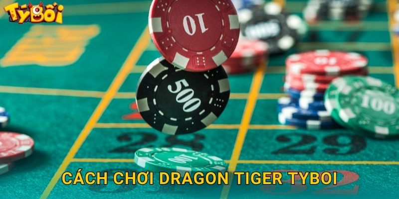 Cách Chơi Dragon Tiger Tyboi