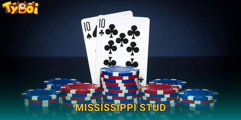 Mississippi Stud Tyboi – Poker Kiểu Mỹ Hấp Dẫn