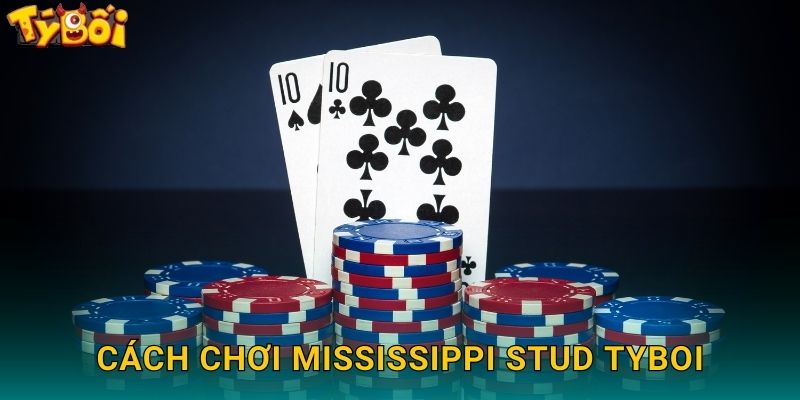 Cách Chơi Mississippi Stud Tyboi