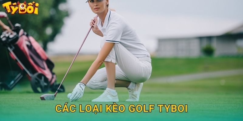 Các Loại Kèo Golf Tyboi